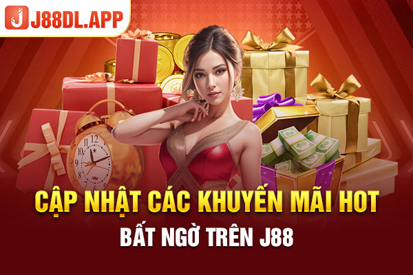 Cập nhật các khuyến mãi hot, bất ngờ trên J88