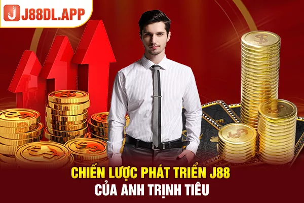 Chiến lược phát triển J88 của anh Trịnh Tiêu