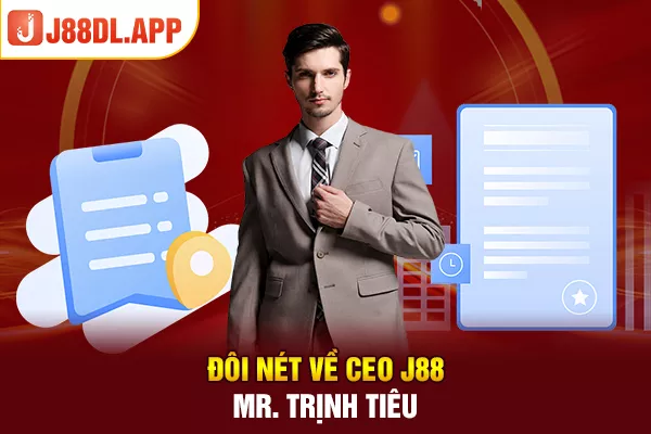 Đôi nét về CEO J88 - Mr. Trịnh Tiêu