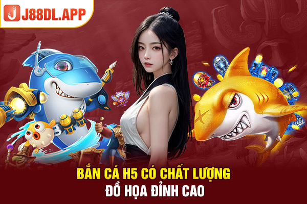 Bắn cá H5 có chất lượng đồ họa đỉnh cao