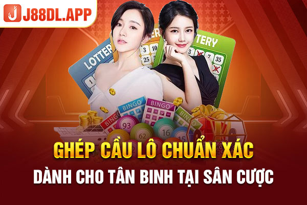 Ghép Cầu Lô Chuẩn Xác Dành Cho Tân Binh Tại Sân Cược