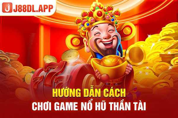 Hướng dẫn cách chơi game Nổ hũ Thần tài