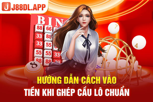 Hướng dẫn cách vào tiền khi ghép cầu lô chuẩn 