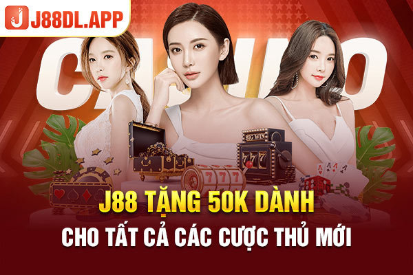 J88 Tặng 50K Dành Cho Tất Cả Các Cược Thủ Mới