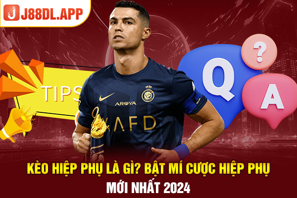 Kèo Hiệp Phụ Là Gì? Bật Mí Cược Hiệp Phụ Mới Nhất 2024