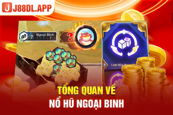 Tổng quan về nổ hũ ngoại binh